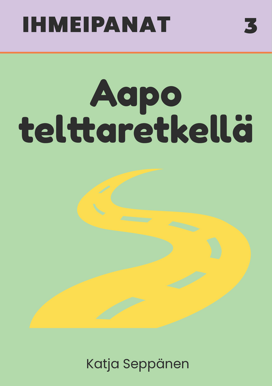 Ihmeipanat 3 Aapo telttaretkellä – lasten satukirjan kansi, vihreä tausta, yläpaneeli vaaleanvioletti, keskellä keltainen tiesymboli. Kirjailija Katja Seppänen