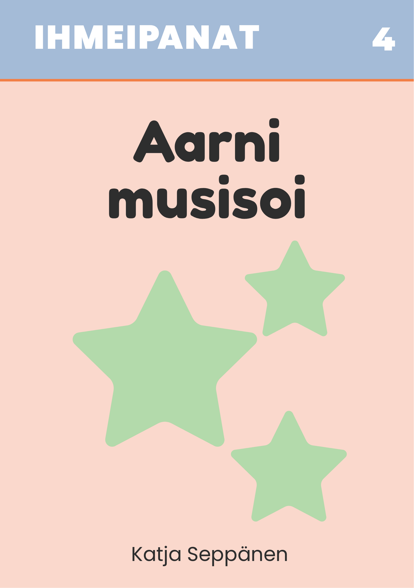 Ihmeipanat 4 Aarni musisoi – lasten satukirjan kansi, vaalea roosa tausta, yläpaneeli sininen, keskellä vihreät tähdet, kirjailija Katja Seppänen.